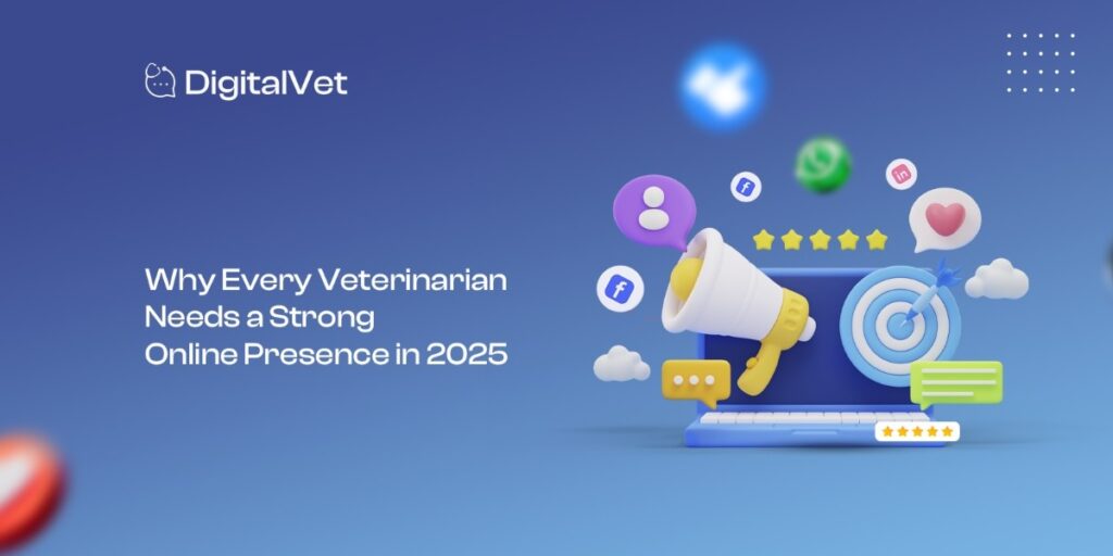 Why Every Veterinarian Needs a Strong Online Presence in 2025